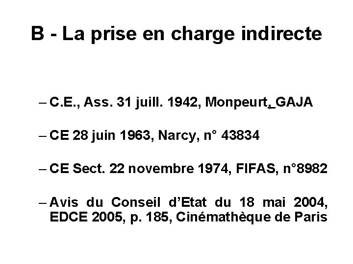 B - La prise en charge indirecte – C. E. , Ass. 31 juill.