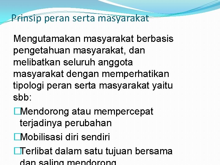 Prinsip peran serta masyarakat Mengutamakan masyarakat berbasis pengetahuan masyarakat, dan melibatkan seluruh anggota masyarakat