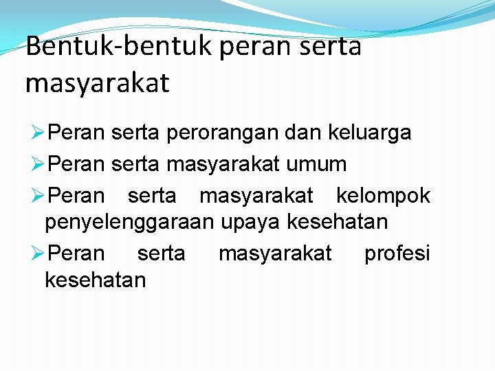 Bentuk-bentuk peran serta masyarakat ØPeran serta perorangan dan keluarga ØPeran serta masyarakat umum ØPeran