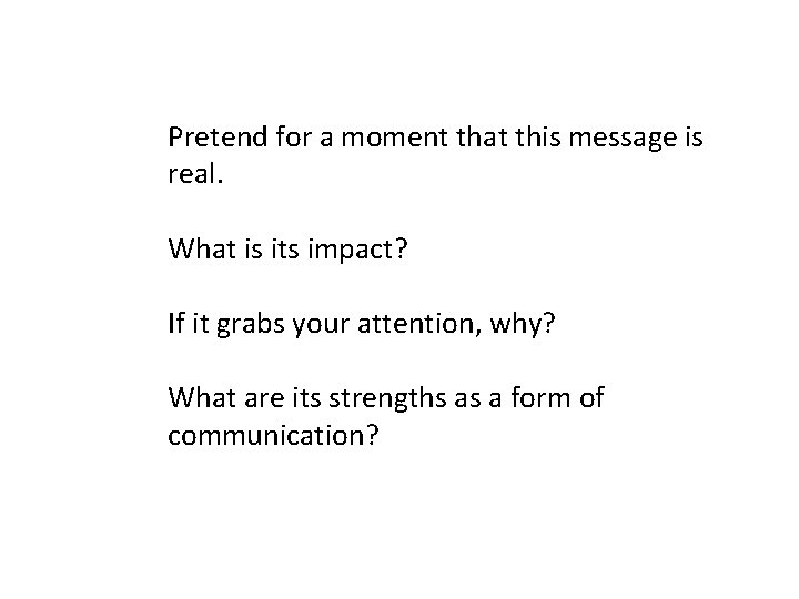 Pretend for a moment that this message is real. What is its impact? If