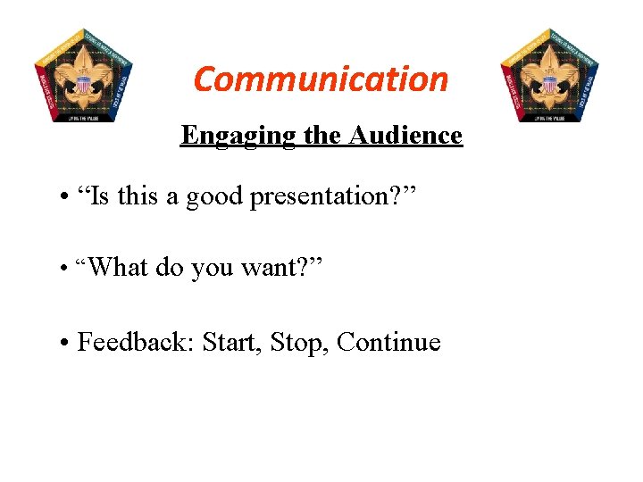 Communication Engaging the Audience • “Is this a good presentation? ” • “What do