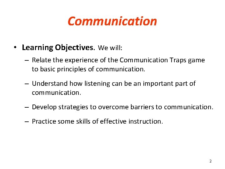 Communication • Learning Objectives. We will: – Relate the experience of the Communication Traps