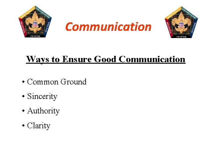 Communication Ways to Ensure Good Communication • Common Ground • Sincerity • Authority •