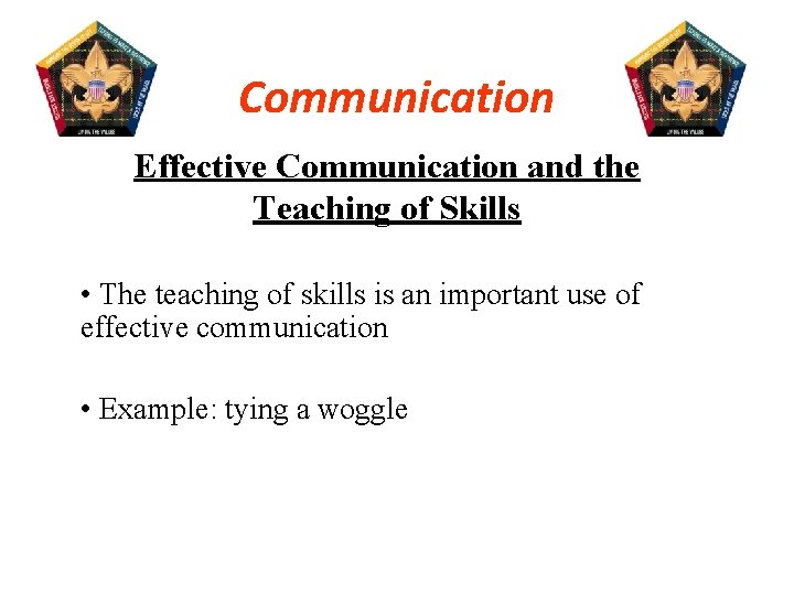 Communication Effective Communication and the Teaching of Skills • The teaching of skills is