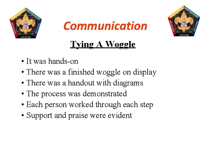 Communication Tying A Woggle • It was hands on • There was a finished