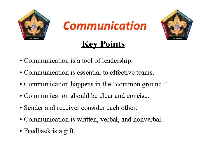 Communication Key Points • Communication is a tool of leadership. • Communication is essential