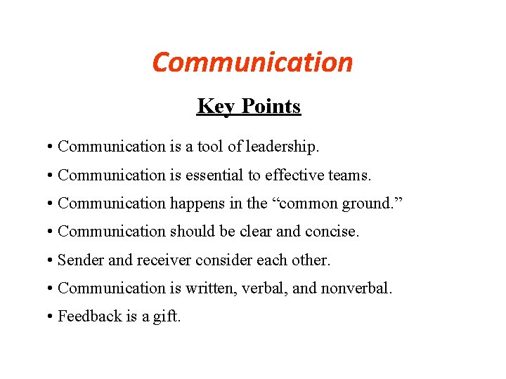 Communication Key Points • Communication is a tool of leadership. • Communication is essential