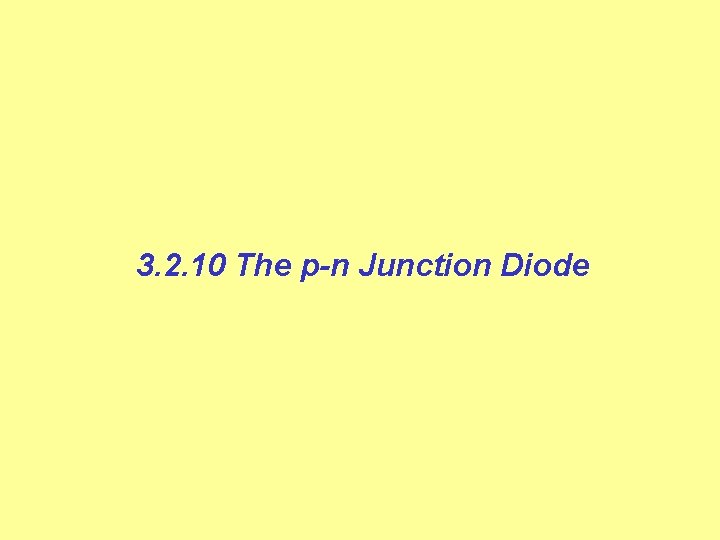 3. 2. 10 The p-n Junction Diode 
