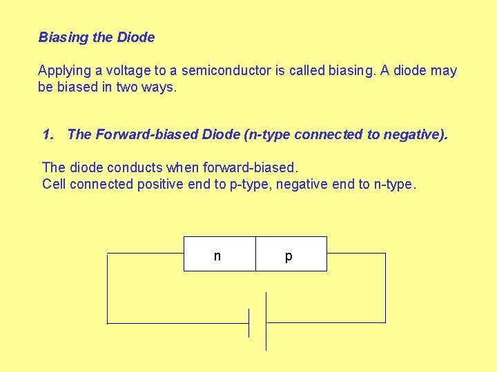 Biasing the Diode Applying a voltage to a semiconductor is called biasing. A diode