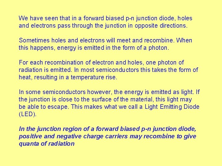 We have seen that in a forward biased p-n junction diode, holes and electrons