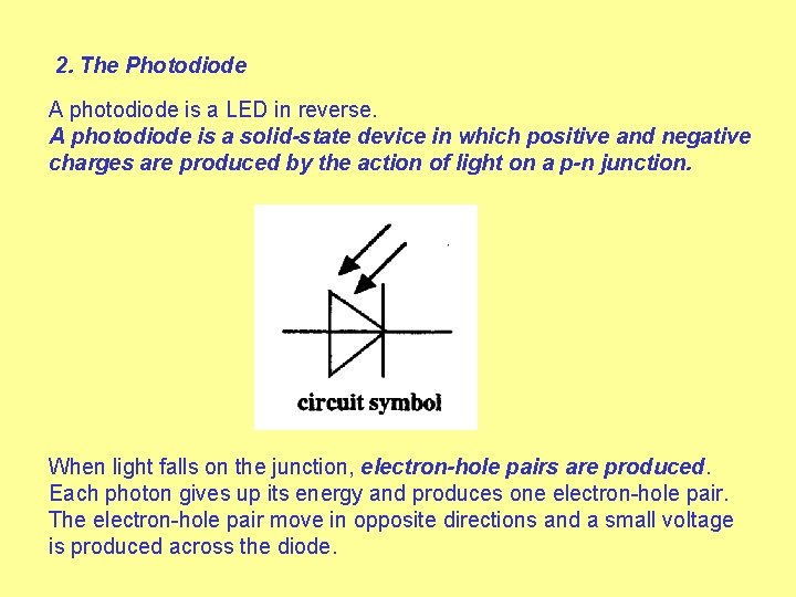 2. The Photodiode A photodiode is a LED in reverse. A photodiode is a