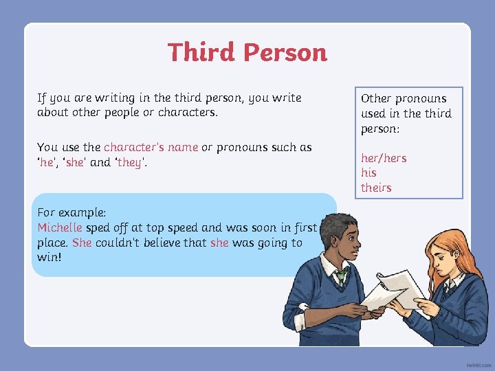 Third Person If you are writing in the third person, you write about other