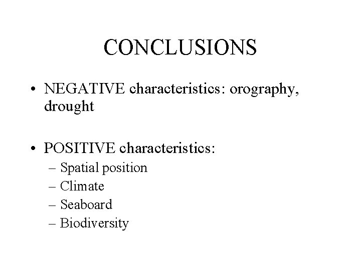 CONCLUSIONS • NEGATIVE characteristics: orography, drought • POSITIVE characteristics: – Spatial position – Climate