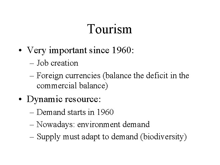 Tourism • Very important since 1960: – Job creation – Foreign currencies (balance the