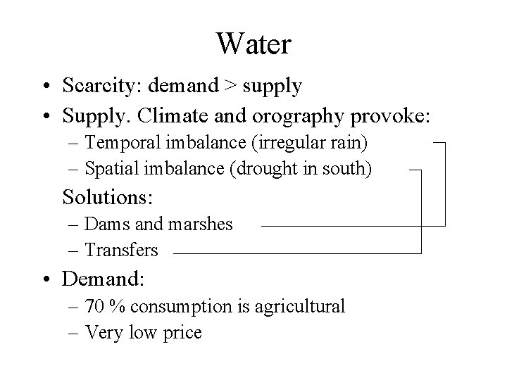 Water • Scarcity: demand > supply • Supply. Climate and orography provoke: – Temporal