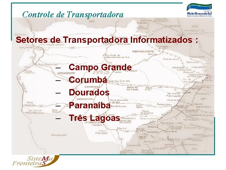 Controle de Transportadora Setores de Transportadora Informatizados : – – – Campo Grande Corumbá