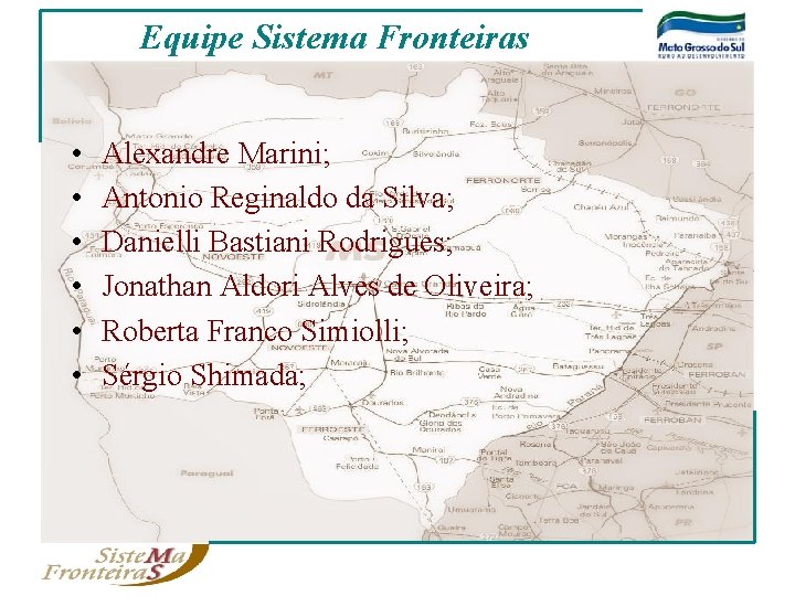 Equipe Sistema Fronteiras • • • Alexandre Marini; Antonio Reginaldo da Silva; Danielli Bastiani
