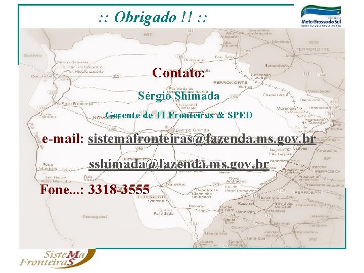 : : Obrigado !! : : Contato: Sérgio Shimada Gerente de TI Fronteiras &