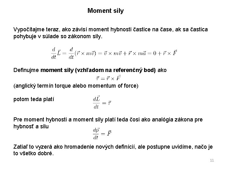 Moment sily Vypočítajme teraz, ako závisí moment hybnosti častice na čase, ak sa častica