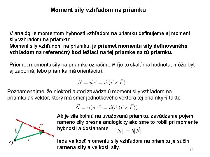 Moment sily vzhľadom na priamku V analógii s momentom hybnosti vzhľadom na priamku definujeme