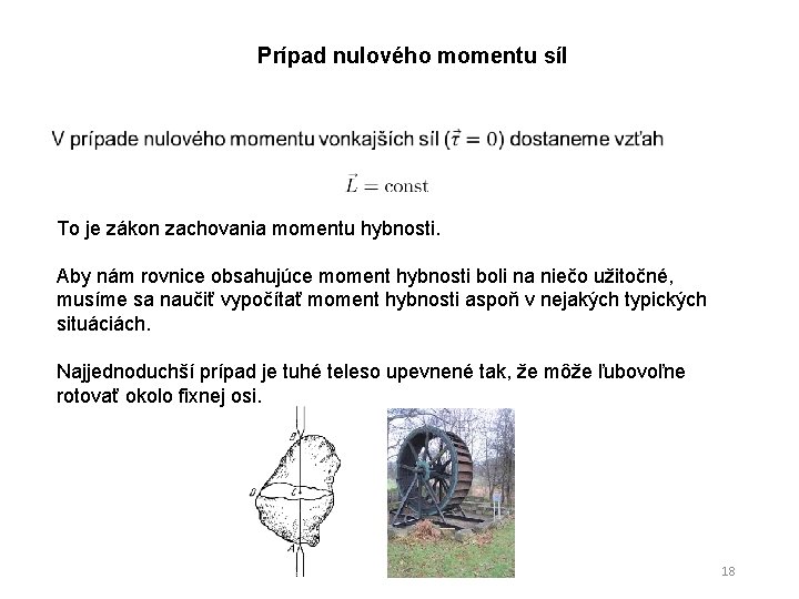 Prípad nulového momentu síl To je zákon zachovania momentu hybnosti. Aby nám rovnice obsahujúce