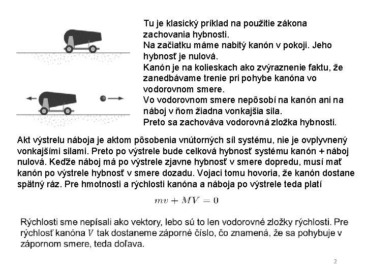 Tu je klasický príklad na použitie zákona zachovania hybnosti. Na začiatku máme nabitý kanón