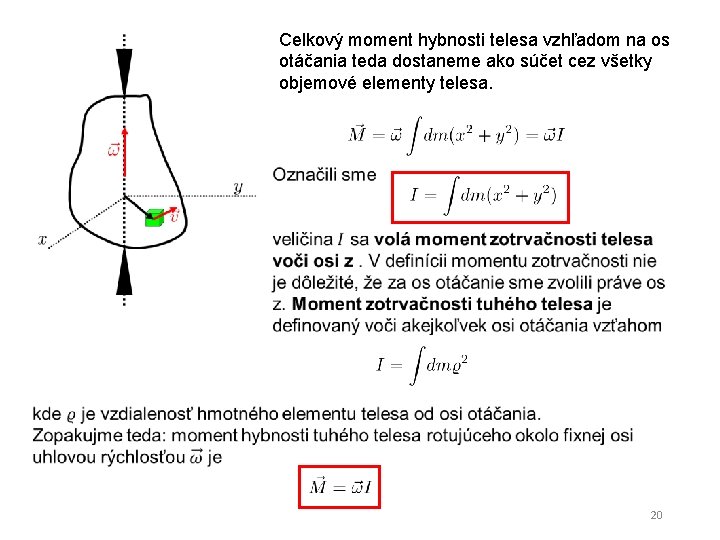 Celkový moment hybnosti telesa vzhľadom na os otáčania teda dostaneme ako súčet cez všetky