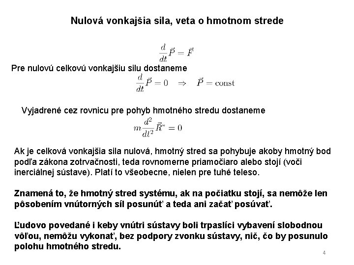 Nulová vonkajšia sila, veta o hmotnom strede Pre nulovú celkovú vonkajšiu silu dostaneme Vyjadrené