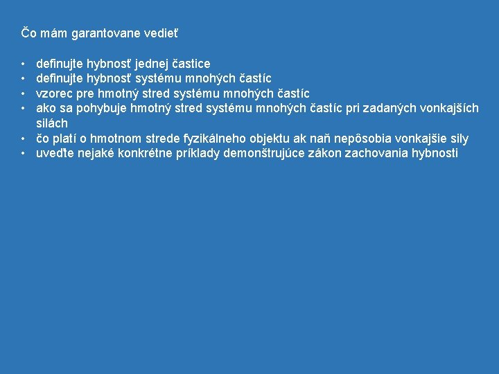 Čo mám garantovane vedieť • • definujte hybnosť jednej častice definujte hybnosť systému mnohých