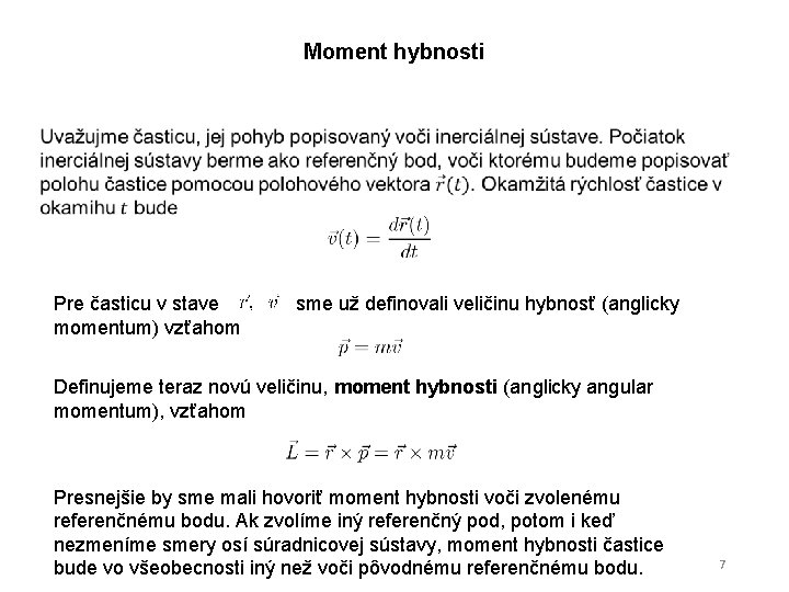 Moment hybnosti Pre časticu v stave momentum) vzťahom sme už definovali veličinu hybnosť (anglicky