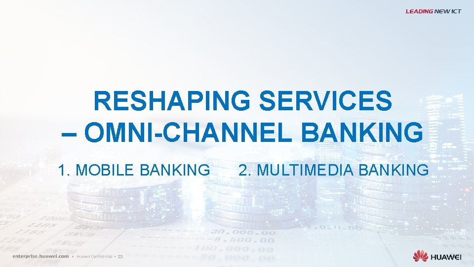 RESHAPING SERVICES – OMNI-CHANNEL BANKING 1. MOBILE BANKING 23 2. MULTIMEDIA BANKING 