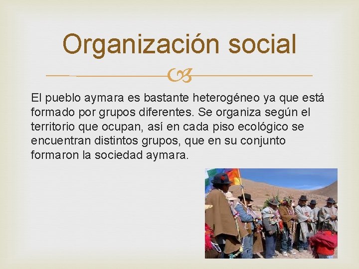 Organización social El pueblo aymara es bastante heterogéneo ya que está formado por grupos