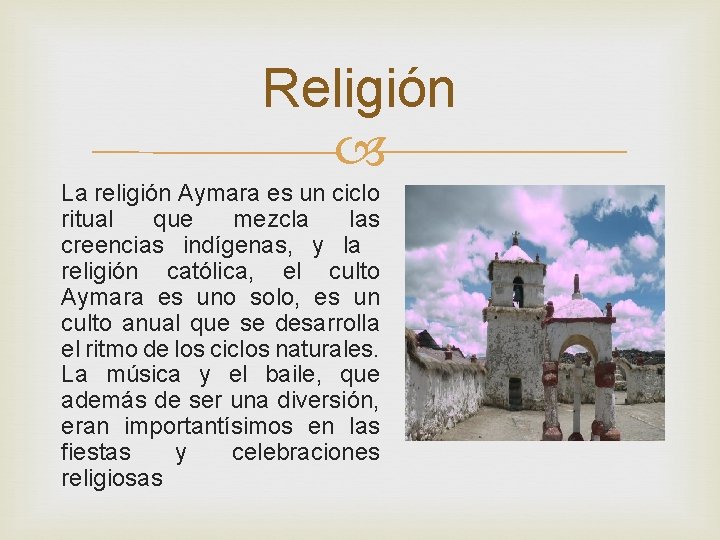 Religión La religión Aymara es un ciclo ritual que mezcla las creencias indígenas, y
