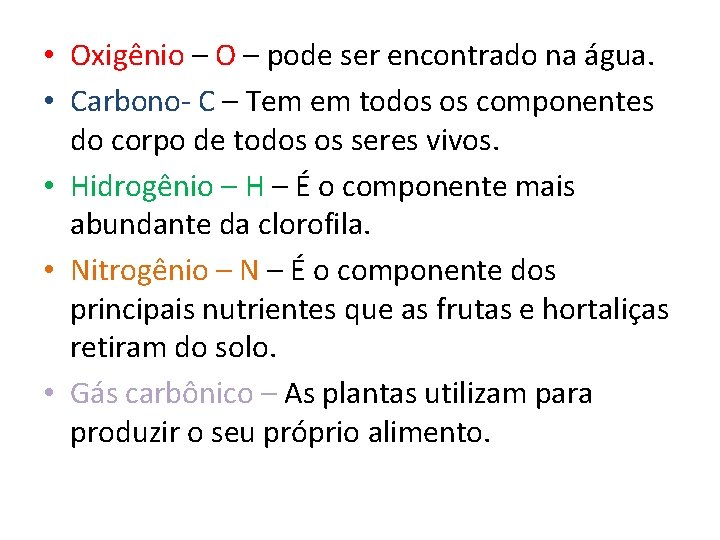  • Oxigênio – O – pode ser encontrado na água. • Carbono- C