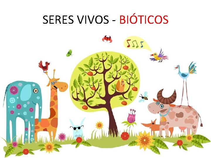 SERES VIVOS - BIÓTICOS 