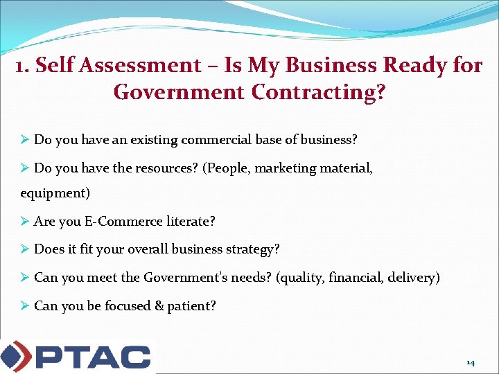 1. Self Assessment – Is My Business Ready for Government Contracting? Ø Do you