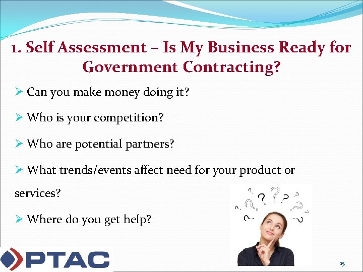 1. Self Assessment – Is My Business Ready for Government Contracting? Ø Can you