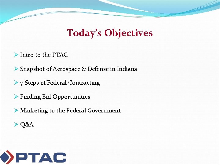 Today’s Objectives Ø Intro to the PTAC Ø Snapshot of Aerospace & Defense in
