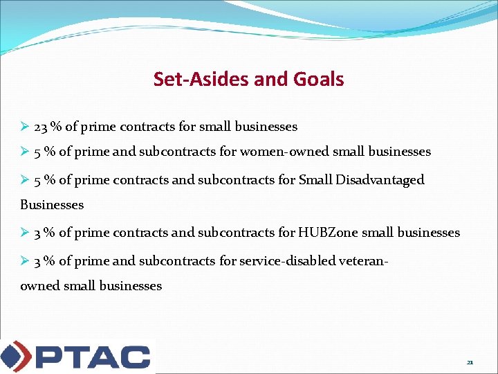 Set-Asides and Goals Ø 23 % of prime contracts for small businesses Ø 5