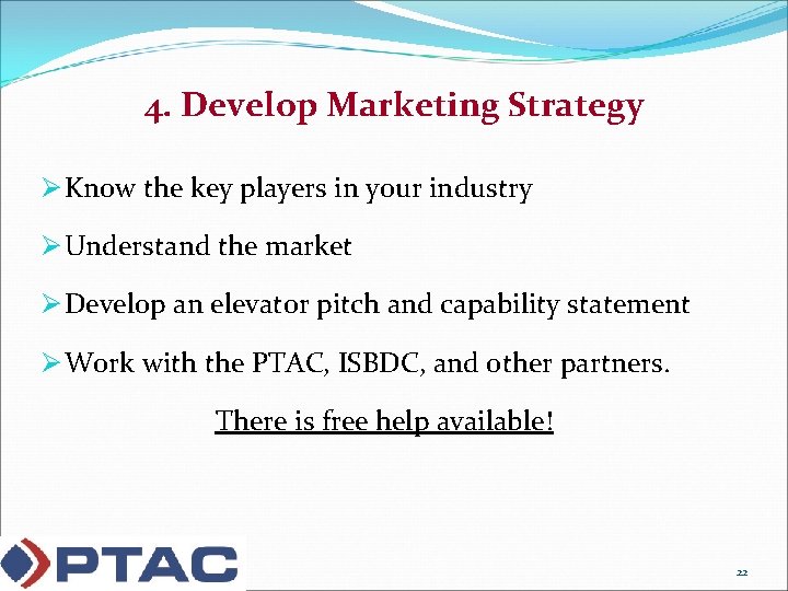 4. Develop Marketing Strategy Ø Know the key players in your industry Ø Understand