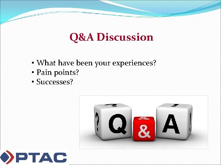 Q&A Discussion • What have been your experiences? • Pain points? • Successes? 