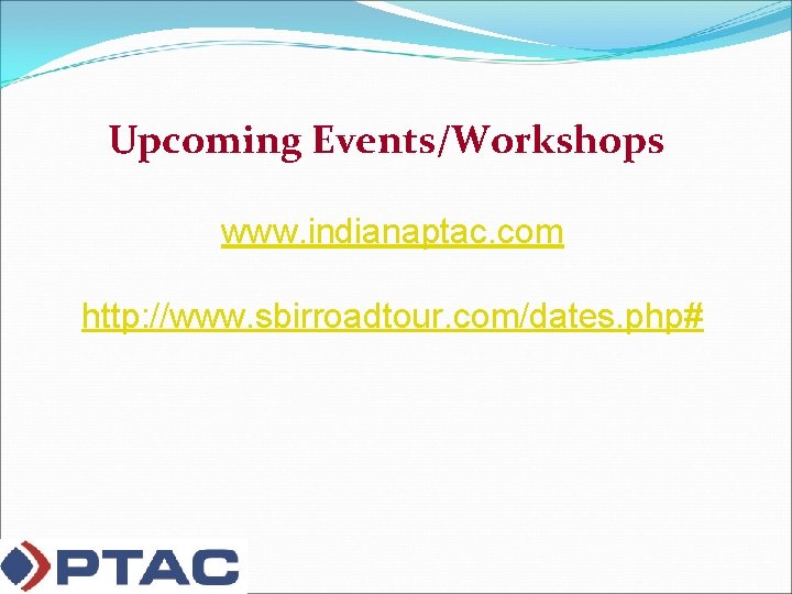 Upcoming Events/Workshops www. indianaptac. com http: //www. sbirroadtour. com/dates. php# 