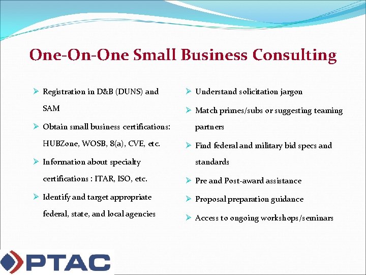 One-On-One Small Business Consulting Ø Registration in D&B (DUNS) and SAM Ø Obtain small