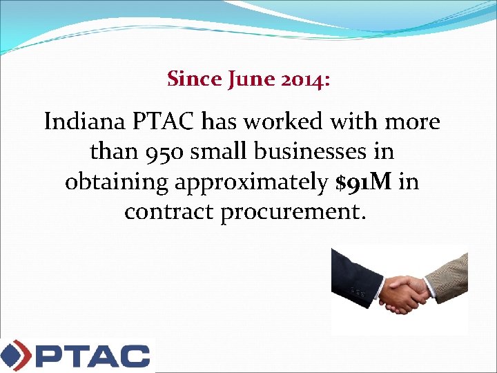 Since June 2014: Indiana PTAC has worked with more than 950 small businesses in
