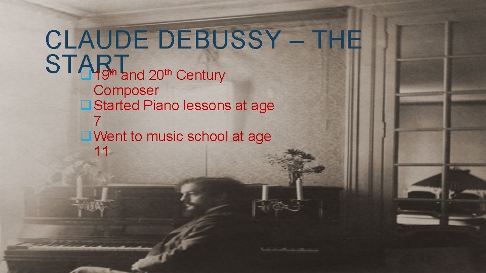 CLAUDE DEBUSSY – THE START q 19 and 20 Century th th Composer q