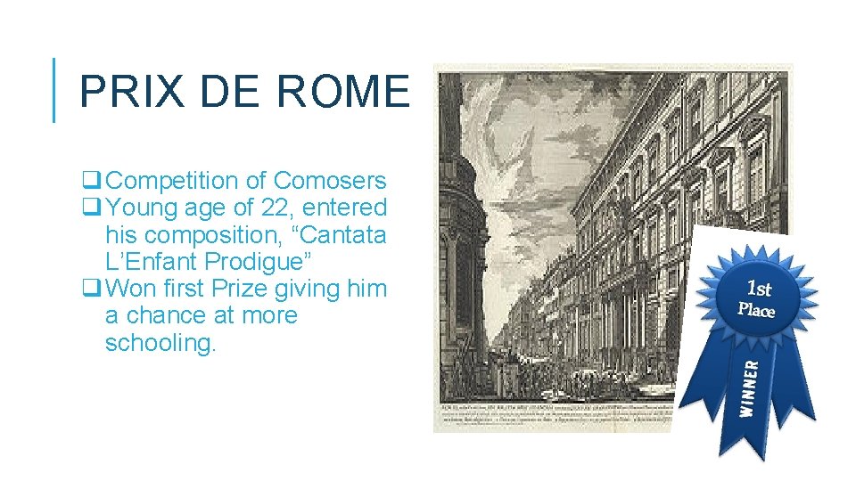 PRIX DE ROME q Competition of Comosers q Young age of 22, entered his