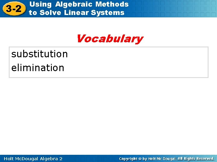 3 -2 Using Algebraic Methods to Solve Linear Systems Vocabulary substitution elimination Holt Mc.