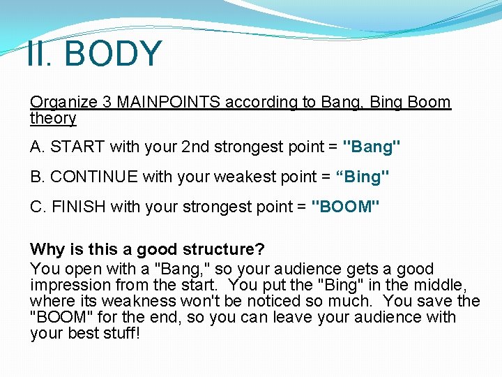 II. BODY Organize 3 MAINPOINTS according to Bang, Bing Boom theory A. START with II. BODY Organize 3 MAINPOINTS according to Bang, Bing Boom theory A. START with