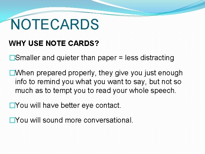 NOTECARDS WHY USE NOTE CARDS? �Smaller and quieter than paper = less distracting �When NOTECARDS WHY USE NOTE CARDS? �Smaller and quieter than paper = less distracting �When