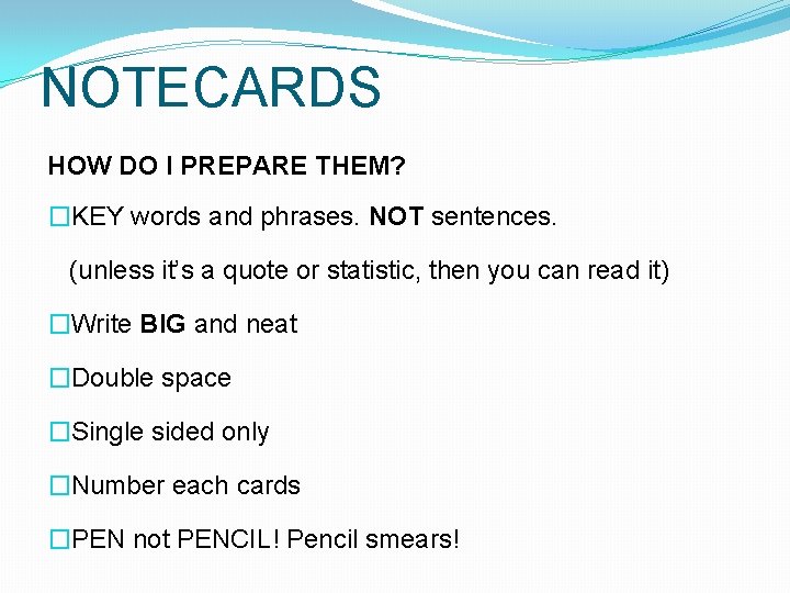 NOTECARDS HOW DO I PREPARE THEM? �KEY words and phrases. NOT sentences. (unless it’s NOTECARDS HOW DO I PREPARE THEM? �KEY words and phrases. NOT sentences. (unless it’s
